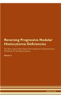 Reversing Progressive Nodular Histiocytoma: Deficiencies The Raw Vegan Plant-Based Detoxification & Regeneration Workbook for Healing Patients.Volume 4