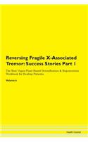 Reversing Fragile X-Associated Tremor: Success Stories Part 1 The Raw Vegan Plant-Based Detoxification & Regeneration Workbook for Healing Patients. Volume 6