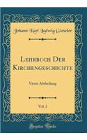 Lehrbuch Der Kirchengeschichte, Vol. 2: Vierte Abtheilung (Classic Reprint)