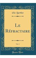 Le Réfractaire, Vol. 1 (Classic Reprint)