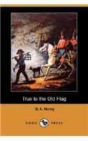 True to the Old Flag (Dodo Press)