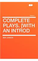 Complete Plays. [With an Introd Volume 1