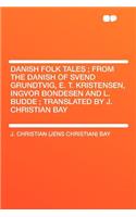 Danish Folk Tales; From the Danish of Svend Grundtvig, E. T. Kristensen, Ingvor Bondesen and L. Budde; Translated by J. Christian Bay