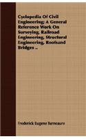 Cyclopedia of Civil Engineering; A General Reference Work on Surveying, Railroad Engineering, Structural Engineering, Roofsand Bridges ..