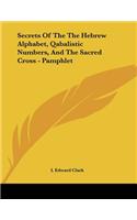 Secrets Of The The Hebrew Alphabet, Qabalistic Numbers, And The Sacred Cross - Pamphlet