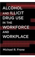 Alcohol and Illicit Drug Use in the Workforce and Workplace