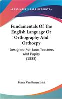 Fundamentals Of The English Language Or Orthography And Orthoepy