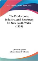 The Productions, Industry, And Resources Of New South Wales (1853)