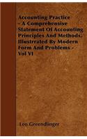 Accounting Practice - A Comprehensive Statement Of Accounting Principles And Methods, Illustrrated By Modern Form And Problems - Vol VI