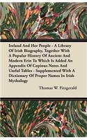 Ireland And Her People - A Library Of Irish Biography, Together With A Popular History Of Ancient And Modern Erin To Which Is Added An Appendix Of Copious Notes And Usefil Tables - Supplemented With A Dictionary Of Proper Names In Irish Mythology