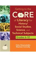 Getting to the Core of Literacy for History/Social Studies, Science, and Technical Subjects, Grades 6-12