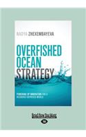 Overfished Ocean Strategy: Powering Up Innovation for a Resource-Deprived World (Large Print 16pt)