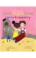 Adventures of Annie Banana Bread and Larry Cranberry