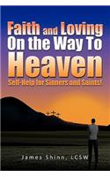 Faith and Loving On the Way To Heaven: Self-Help for Sinners and Saints!