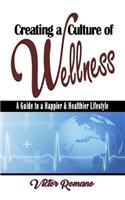 Creating a Culture of Wellness: A Guide to a Happier & Healthier Lifestyle