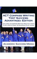 ACT Compass Writing Test Success Advantage+ Edition - Includes 10 Compass Writing Practice Tests