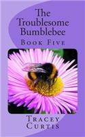 The Troublesome Bumblebee: Book Five