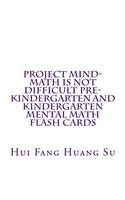 Project MIND-Math Is Not Difficult Pre-Kindergarten and Kindergarten Mental Math Flash Cards