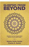 Glimpses from Beyond: Questions from the Physical World, Answers from the Spirit World