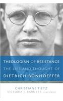 Theologian of Resistance: The Life and Thought of Dietrich Bonhoeffer