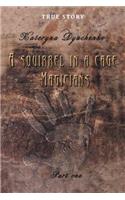 Squirrel in a Cage. Magicians. Part One.