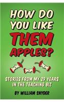 How Do you Like them Apples?: A Collection of Stories from My 29 Years in the Teaching Biz(English)