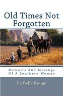 Old Times Not Forgotten: Memoirs And Musings Of A Southern Woman