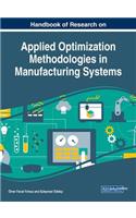 Handbook of Research on Applied Optimization Methodologies in Manufacturing Systems
