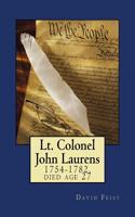 Lt. Colonel John Laurens: 1754-1782, Died Age 27
