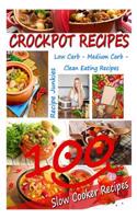 Crockpot Recipes - 100 Slow Cooker Recipes - Low Carb, Medium Carb, Clean Eating