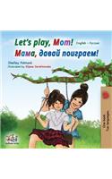 Let's play, Mom!: English Russian