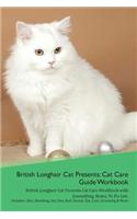 British Longhair Cat Presents: Cat Care Guide Workbook British Longhair Cat Presents Cat Care Workbook with Journalling, Notes, to Do List. Includes: Skin, Shedding, Ear, Paw, Nail, Dental, Eye, Care, Grooming & More