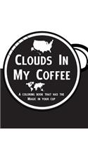 Clouds In My Coffee: A coloring book for adults that has the paint in your cup!(English)