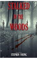 Stalked in the Woods: Creepy True Stories: Creepy tales of scary encounters in the Woods.(English)