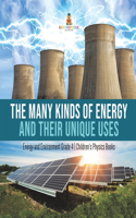 Many Kinds of Energy and Their Unique Uses Energy and Environment Grade 4 Children's Physics Books