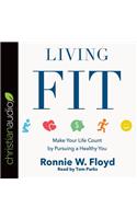 Living Fit: Make Your Life Count by Pursuing a Healthy You