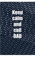 Keep Calm And Call Dad: fathers day journal, 150 lined pages, 6x9