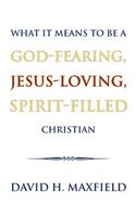 What It Means to Be a God-Fearing, Jesus-Loving, Spirit-Filled Christian