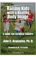 Raising Kids with a Healthy Body Image: A Guide for Catholic Parents