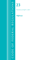 Code of Federal Regulations, Title 23 Highways, Revised as of April 1, 2021: (Code of Federal Regulations, Title 23 Highways)