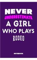 Never Underestimate a Girl Who Plays Rodeo: 120 Pages, 6x9, Soft Cover, Matte Finish, Lined Sport Journal, Funny Sport Notebook, perfect gift for Rodeo Supporter