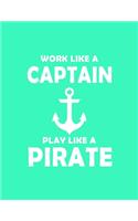 Work Like a Captain Play Like a Pirate: Notebook (paperback, Blue Cover) Funny Office Gifts for Coworkers Women Men Joke Gift for Work Colleges Staff Humor Office Supplie: Gifts for Boss L