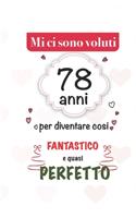 mi sono voluti 78 anni per diventare cosi fantastico e quasi perfetto: 78 anni Idee Regali Originali et Divertenti per Uomo e Donna - per lui/ per lei taccuino diario per scrivere appunti