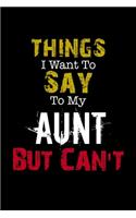 Things I Want to Say to My Aunt But Can't 