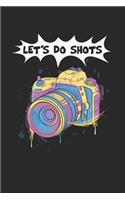Lets Do Shots Notebook - Funny Camera Journal Planner Photographer: Photography Photo Studio Organizer For Men Women Blank