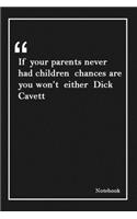 If your parents never had children chances are you won't either Dick Cavett: Inspirational Journal to Write In - Blank Lined Notebook With Inspirational Quotes - Diary - Lined 120 Pages (6 x 9 Large) (Inspirational Journals)