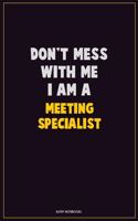 Don't Mess With Me, I Am A Meeting Specialist