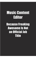 Music Content Editor Because Freaking Awesome Is Not an Official Job Title.: Lined notebook