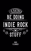 I'd Rather Be Doing Indie Rock Stuff 2020 Planner: Indie Rock Fan 2020 Planner, Funny Design, 2020 Planner for Indie Rock Lover, Christmas Gift for Indie Rock Lover