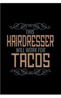 This hairdresser will work for tacos: Notebook - Journal - Diary - 110 Lined pages - 6 x 9 in - 15.24 x 22.86 cm - Doodle Book - Funny Great Gift